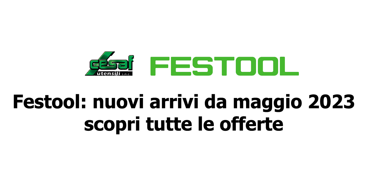 https://www.cesafonline.it/immagini_news/3440/festool-nuovi-arrivi-da-maggio-2023-scopri-tutte-le-offerte-3440.jpg